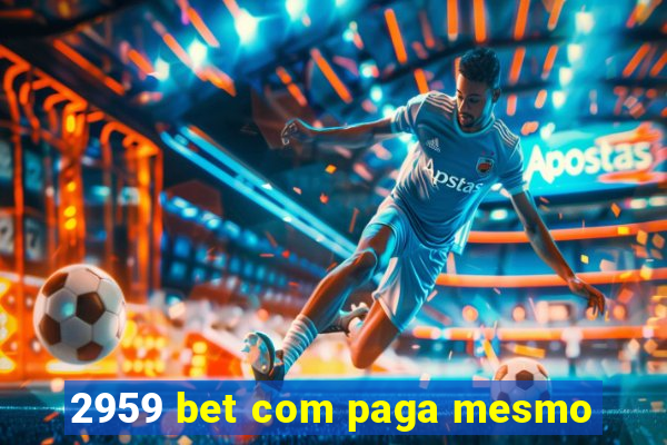 2959 bet com paga mesmo